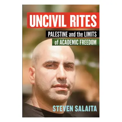 "Uncivil Rites: Palestine and the Limits of Academic Freedom" - "" ("Salaita Steven")