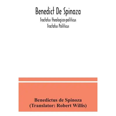 "Benedict De Spinoza; Tractatus theologico-politicus; Tractatus Politicus" - "" ("De Spinoza Ben