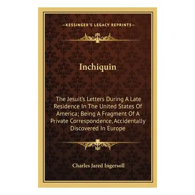 "Inchiquin: The Jesuit's Letters During A Late Residence In The United States Of America; Being 