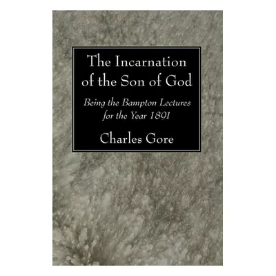 "The Incarnation of the Son of God" - "" ("Gore Charles")