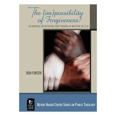 "The (im)possibility of Forgiveness?: An Empirical Intercultural Bible Reading of Matthew 18.15-