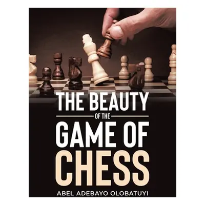 "The Beauty of the Game of Chess" - "" ("Olobatuyi Abel Adebayo")