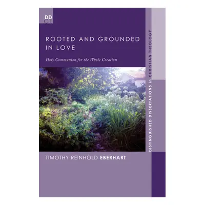 "Rooted and Grounded in Love" - "" ("Eberhart Timothy Reinhold")