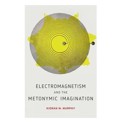 "Electromagnetism and the Metonymic Imagination" - "" ("Murphy Kieran M.")