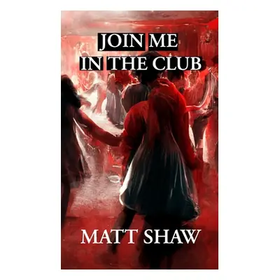 "Join Me In The Club" - "" ("Shaw Matt")