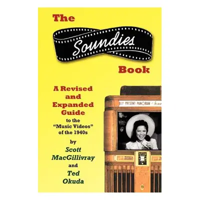 "The Soundies Book: A Revised and Expanded Guide" - "" ("Macgillivray Scott")