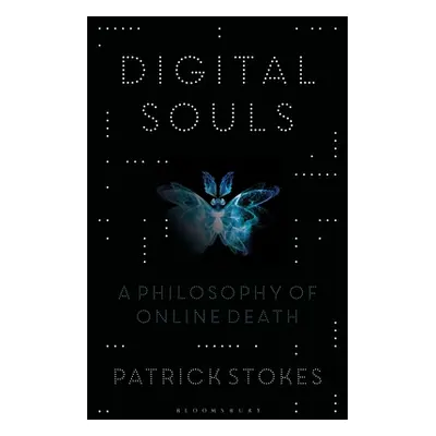 "Digital Souls: A Philosophy of Online Death" - "" ("Stokes Patrick")