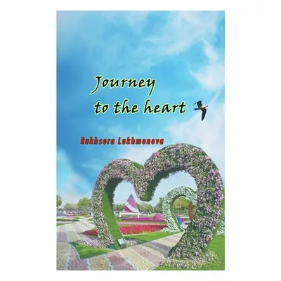 "Journey to the heart: (Poetry)" - "" ("Rukhsora Lukhmonova")