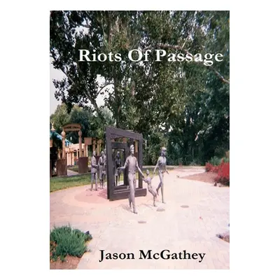 "Riots Of Passage" - "" ("McGathey Jason")