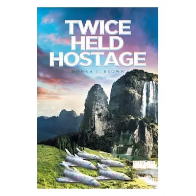 "Twice Held Hostage" - "" ("Brown Donna J.")