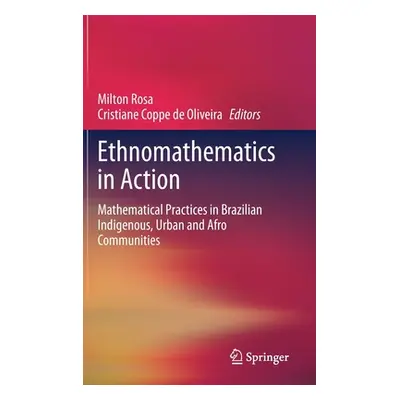 Ethnomathematics in Action: Mathematical Practices in Brazilian Indigenous, Urban and Afro Commu