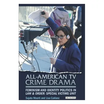 "All-American TV Crime Drama: Feminism and Identity Politics in Law and Order: Special Victims U