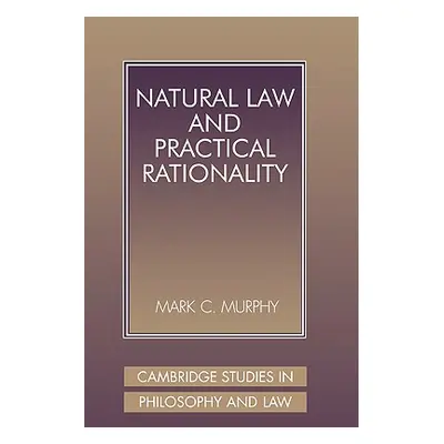 "Natural Law and Practical Rationality" - "" ("Murphy Mark C.")