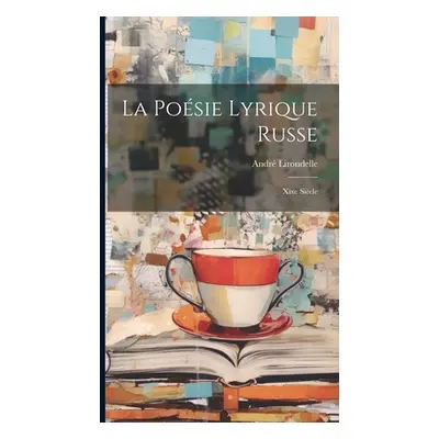 "La Posie Lyrique Russe: Xixe Sicle" - "" ("Andr Lirondelle")