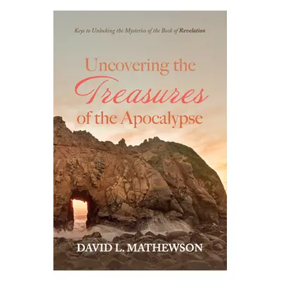 "Uncovering the Treasures of the Apocalypse" - "" ("Mathewson David L.")