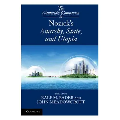 "The Cambridge Companion to Nozick's Anarchy, State, and Utopia" - "" ("Bader Ralf M.")