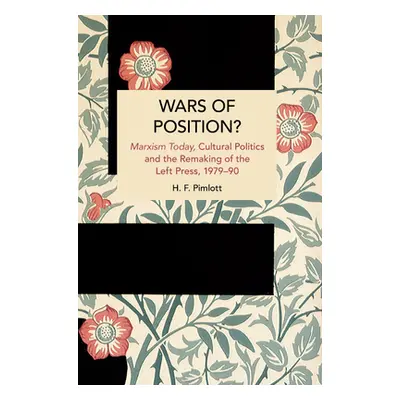 "Wars of Position?: Marxism Today, Cultural Politics and the Remaking of the Left Press, 1979-90