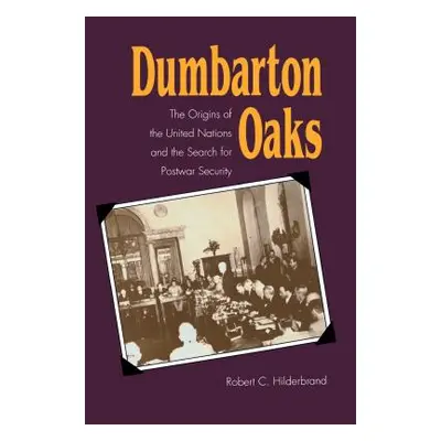 "Dumbarton Oaks: The Origins of the United Nations and the Search for Postwar Security" - "" ("H