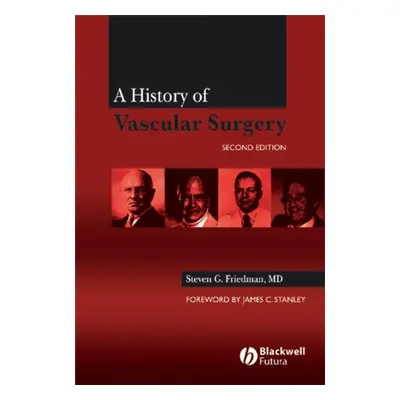 "A History of Vascular Surgery" - "" ("Friedman Steven G.")