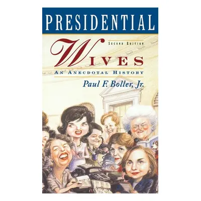 "Presidential Wives: An Anecdotal History" - "" ("Boller Paul F. Jr.")