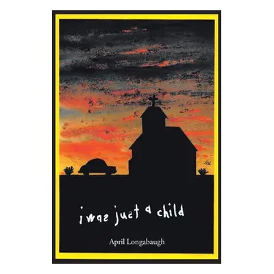 "I Was Just A Child" - "" ("Longabaugh April")