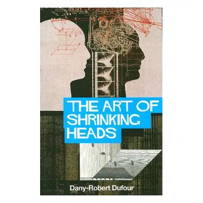 "The Art of Shrinking Heads: The New Servitude of the Liberated in the Age of Total Capitalism" 