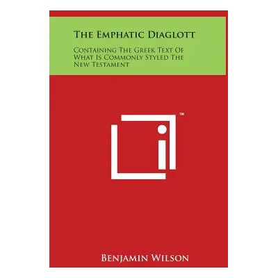 "The Emphatic Diaglott: Containing The Greek Text Of What Is Commonly Styled The New Testament" 