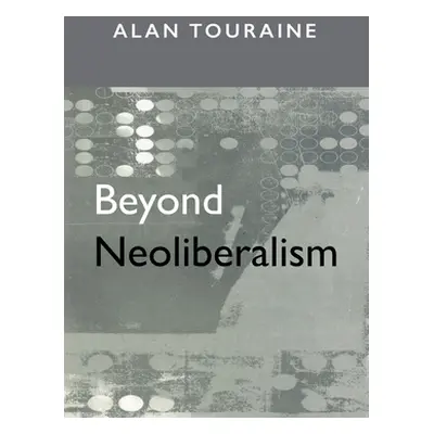 "Beyond Neoliberalism" - "" ("Touraine Alain")