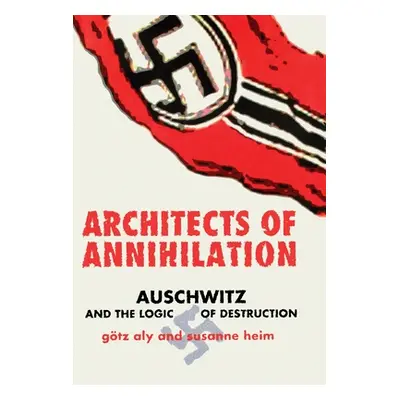 "Architects of Annihilation: Auschwitz and the Logic of Destruction" - "" ("Aly Gtz")