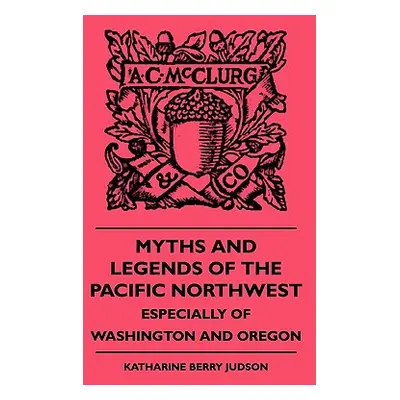 "Myths and Legends of the Pacific Northwest - Especially of Washington and Oregon" - "" ("Judson