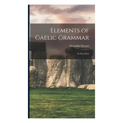 "Elements of Gaelic Grammar: In Four Parts" - "" ("Stewart Alexander")