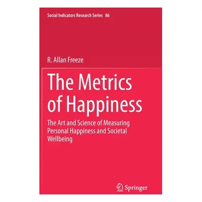 "The Metrics of Happiness: The Art and Science of Measuring Personal Happiness and Societal Well