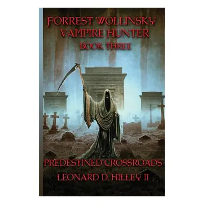 "Forrest Wollinsky Vampire Hunter: Predestined Crossroads" - "" ("Hilley Leonard D. II")