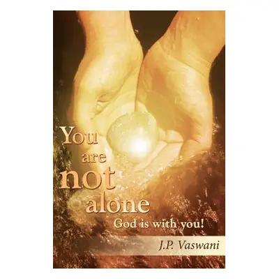 "You are not alone God is with you!" - "" ("Vaswani J. P.")