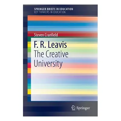 "F. R. Leavis: The Creative University" - "" ("Cranfield Steven")