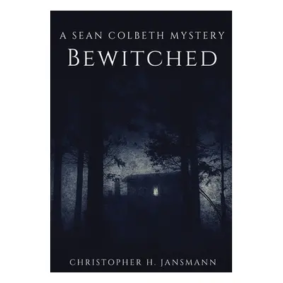 "Bewitched: A Sean Colbeth Mystery" - "" ("Jansmann Christopher")