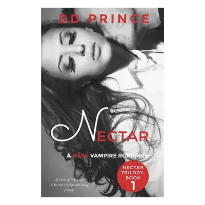 "Nectar: (Nectar Trilogy Book 1)" - "" ("Prince DD")