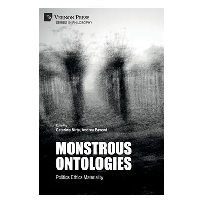 "Monstrous Ontologies: Politics Ethics Materiality" - "" ("Nirta Caterina")