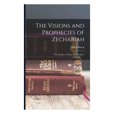 "The Visions and Prophecies of Zechariah: the Prophet of Hope and of Glory""" - "" ("Baron David