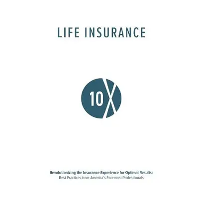 "Life Insurance 10X: Revolutionizing the Insurance Experience for Optimal Results" - "" ("Group 