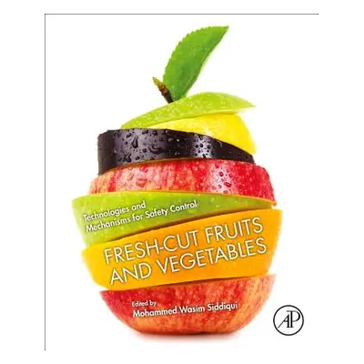 "Fresh-Cut Fruits and Vegetables: Technologies and Mechanisms for Safety Control" - "" ("Siddiqu