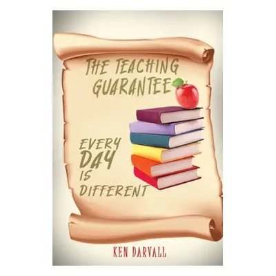 "The Teaching Guarantee: Each Day is Different" - "" ("Darvall Ken")