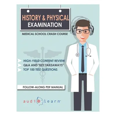 "History and Physical Examination - Medical School Crash Course" - "" ("Content Team Audiolearn 