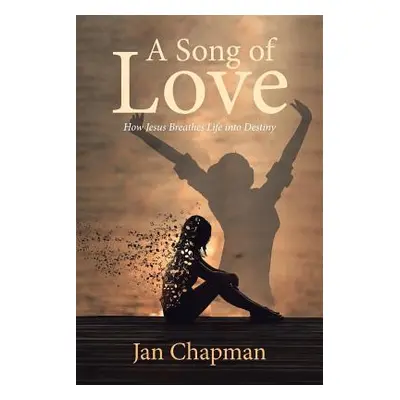 "A Song Of Love: How Jesus Breathes Life into Destiny" - "" ("Chapman Jan")