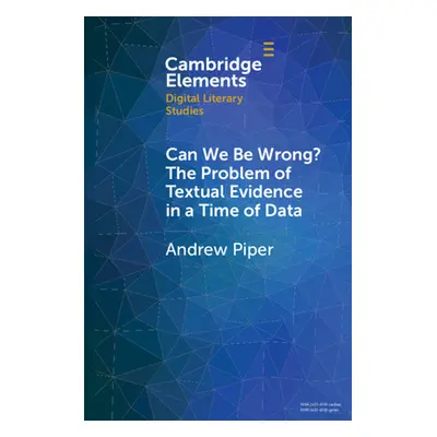 "Can We Be Wrong? The Problem of Textual Evidence in a Time of Data" - "" ("Piper Andrew")