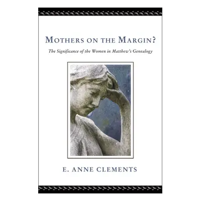 "Mothers on the Margin?: The Significance of the Women in Matthew's Genealogy" - "" ("Clements E