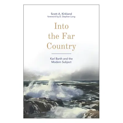 "Into the Far Country: Karl Barth and the Modern Subject" - "" ("Long D. Stephen")