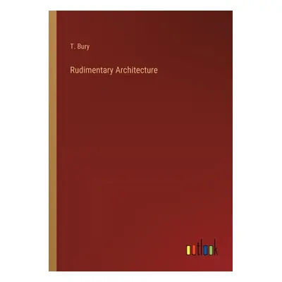 "Rudimentary Architecture" - "" ("Bury T.")