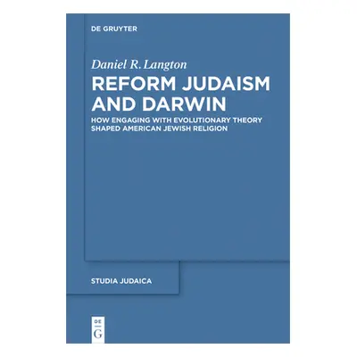 "Reform Judaism and Darwin: How Engaging with Evolutionary Theory Shaped American Jewish Religio