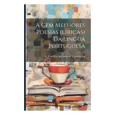 "A cem melhores poesias (liricas) da lingua portuguesa" - "" ("Vasconcellos Carolina Michalis de